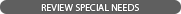 Review Special Needs