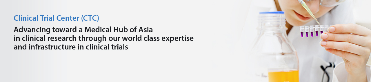 Advancing toward a Medical Hub of Asia in clinical research through our world class expertise and infrastructure in clinical trials